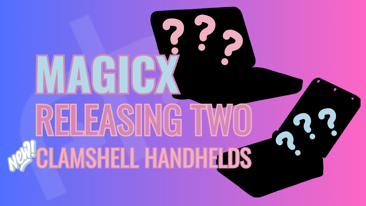MagicX is Entering the Clamshell Handheld Arena