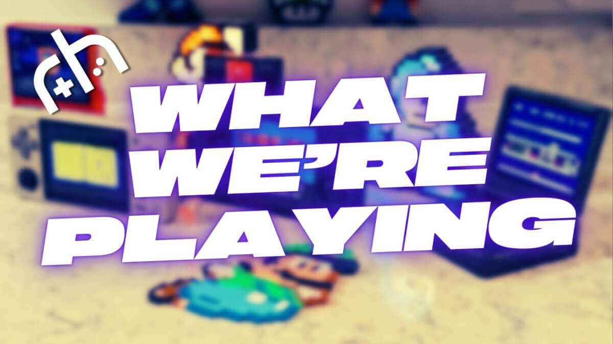 RH Games - What Were Playing - 3-9